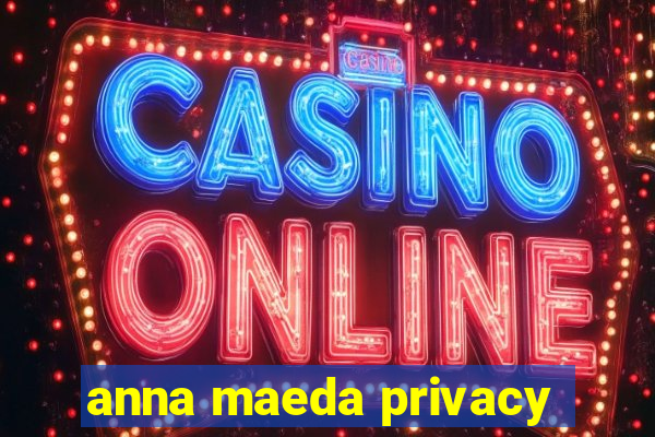 anna maeda privacy